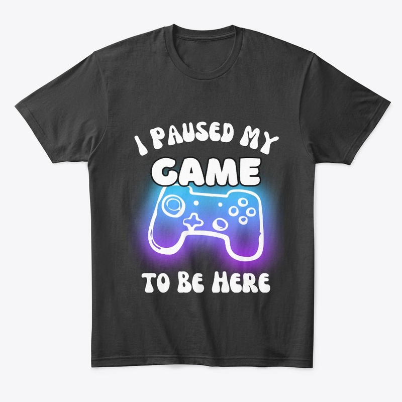 I Paused My Game to Be Here Video Gamer 