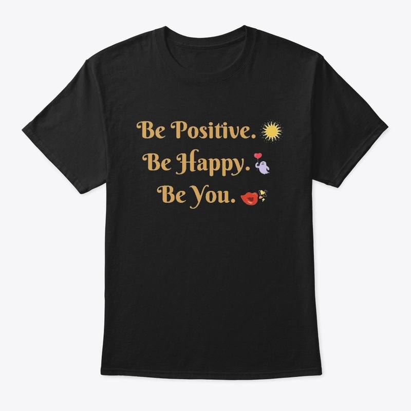 Be Positive. Be Happy. Be You.