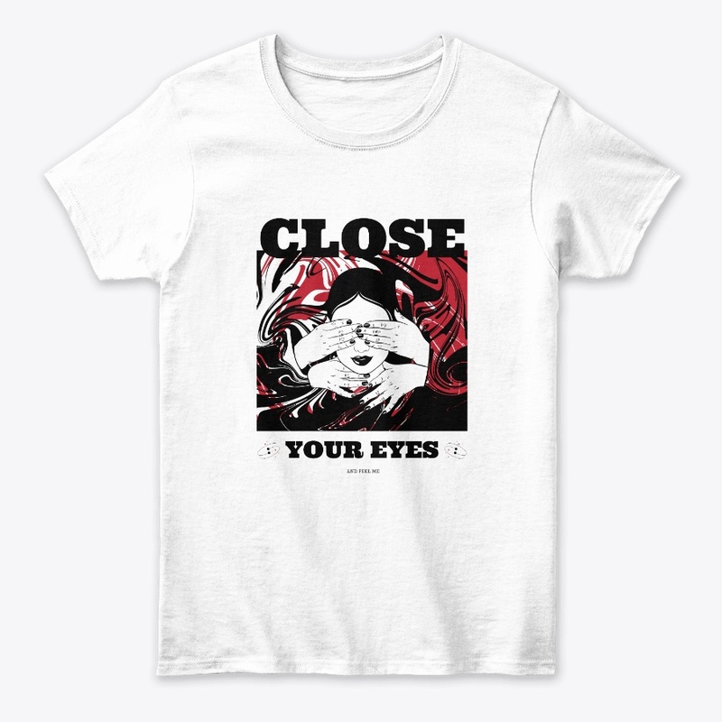 CLOSE YOUR EYES AND FEEL ME 