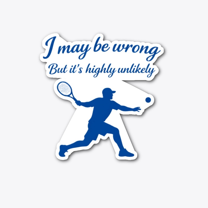 Confident Tennis Player – I May Be Wrong