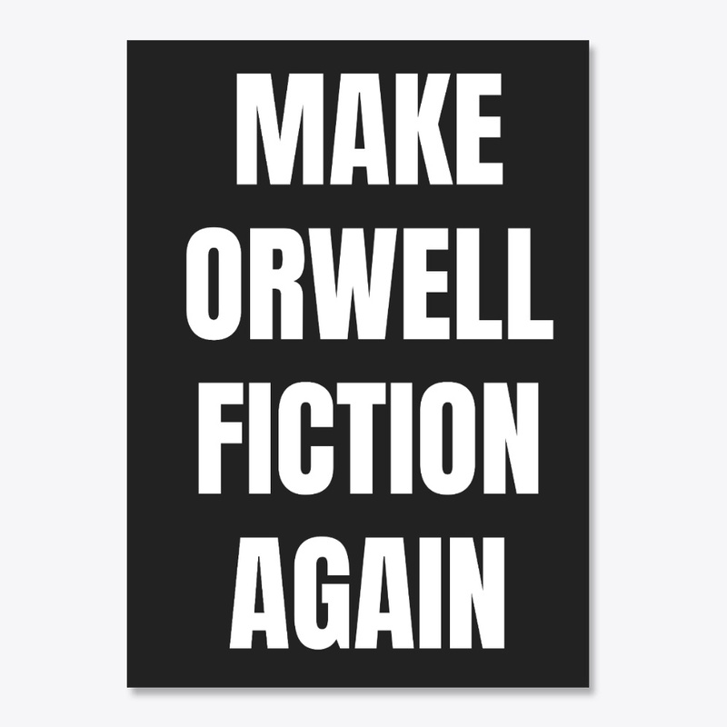 MAKE ORWELL FICTION AGAIN - BOLD