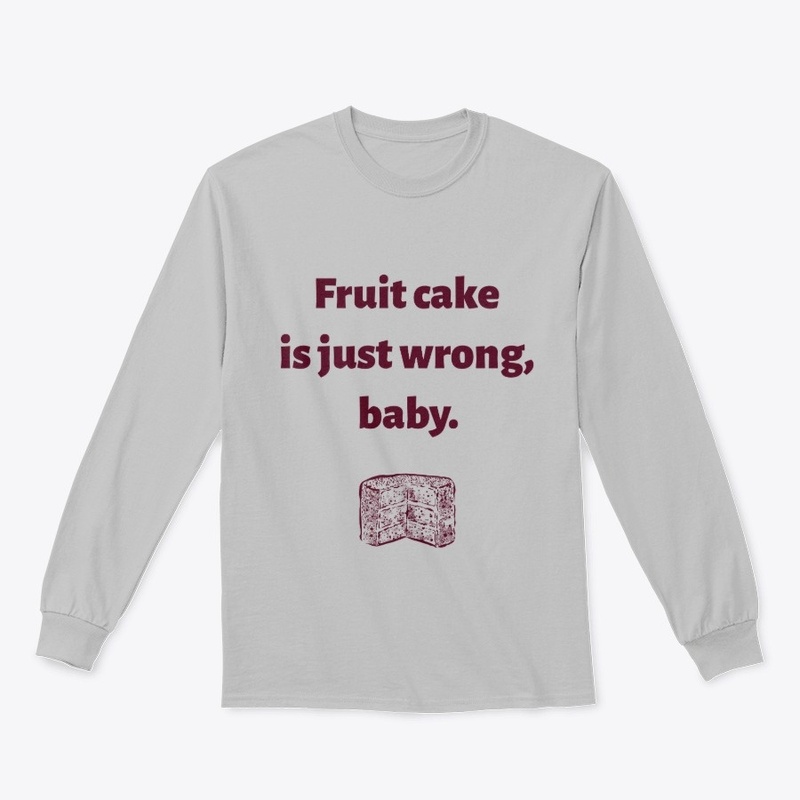 Fruit Cake is Just Wrong, Baby
