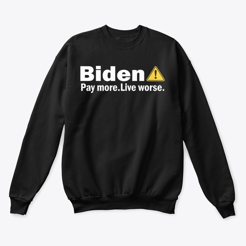 Biden Pay More Live Worse Shirt