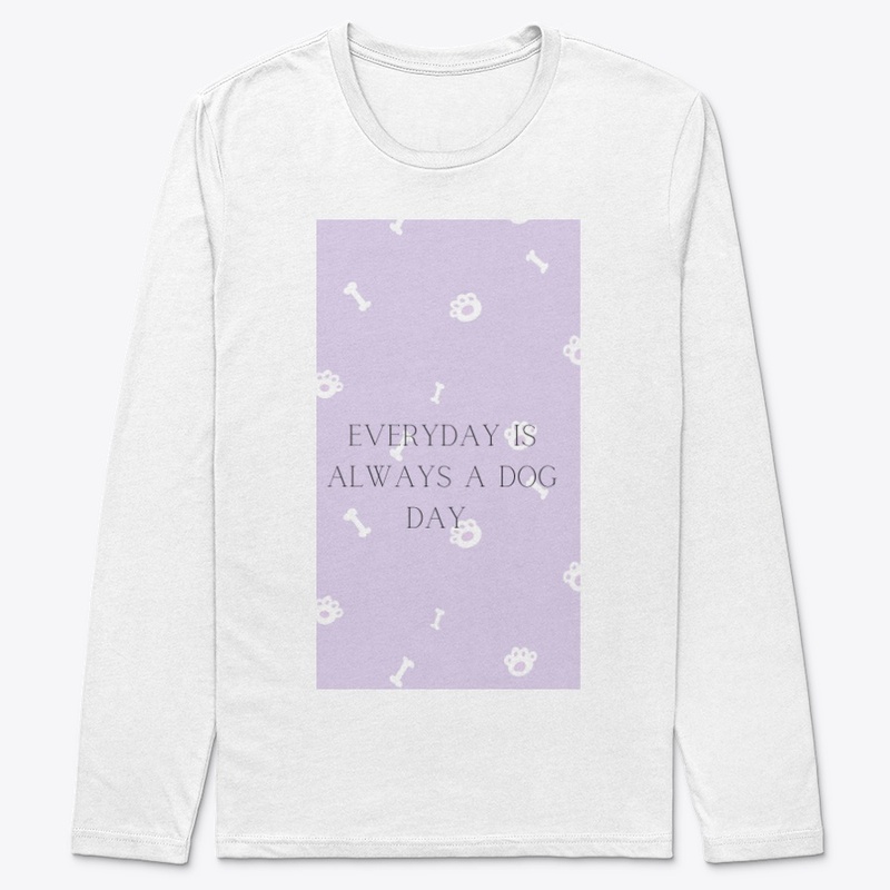 Every Day is Always A DOG day