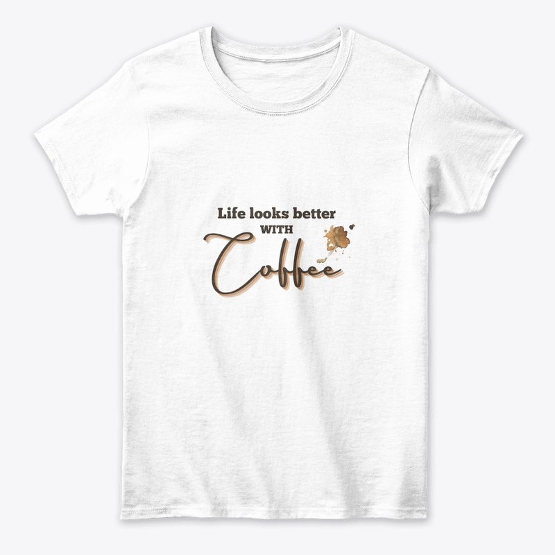 Life Looks Better with Coffee"