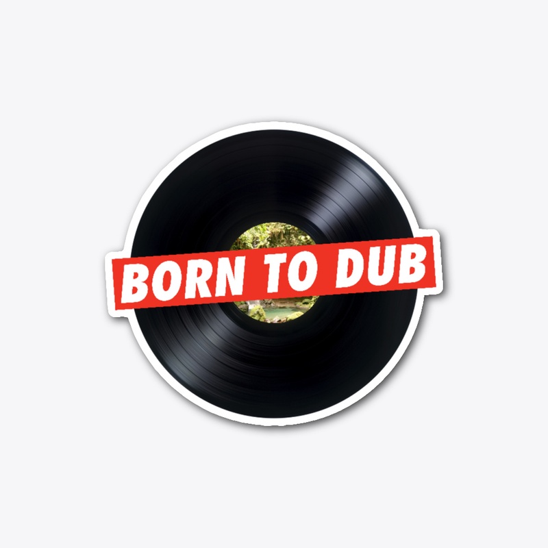 Born to Dub Sticker