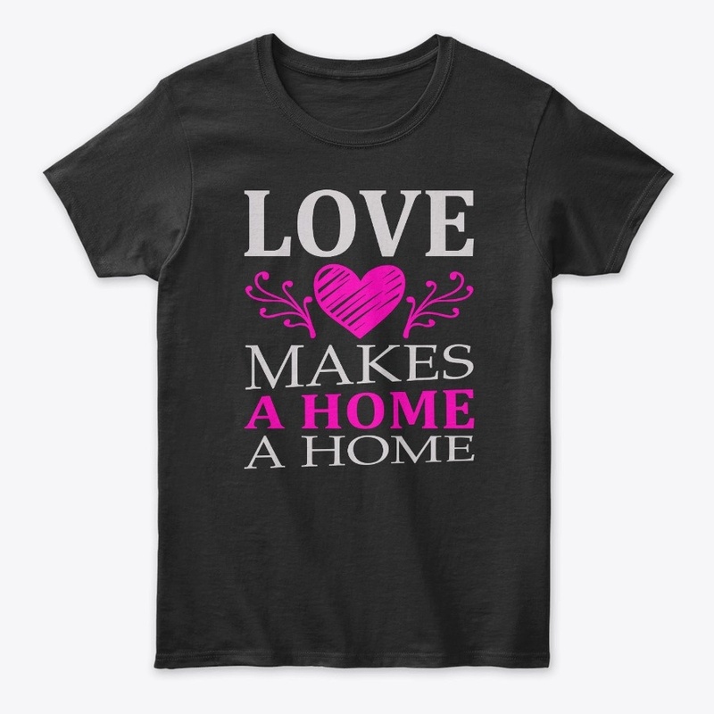 Love Makes A Home A home