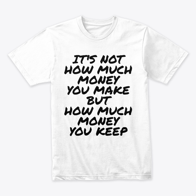IT'S NOT HOW MUCH MONEY YOU MAKE ... 