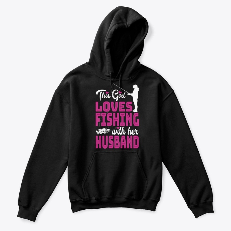 THIS GIRL LOVES FISHING WITH HER HUSBAND
