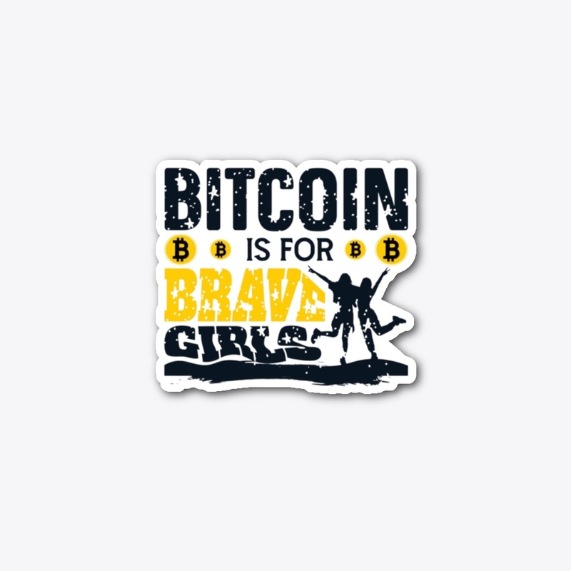 Bitcoin Is For Brave Girls