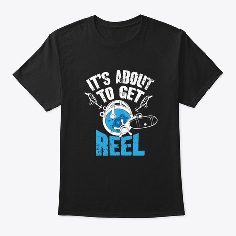 It's About To Get Reel Black T-Shirt Front