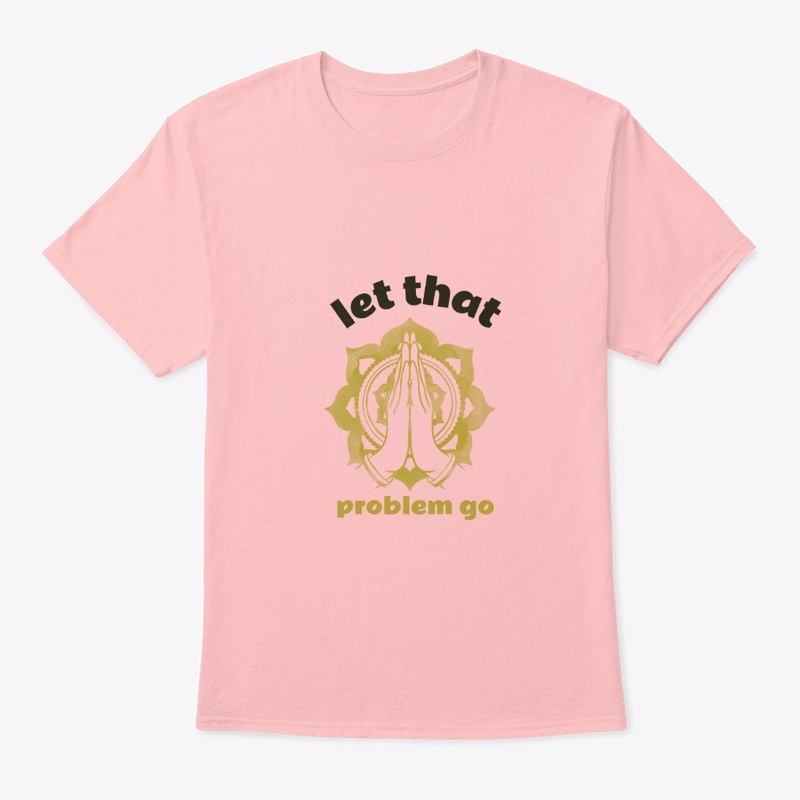 Let That Problem Go Tshirt, Hoodies More