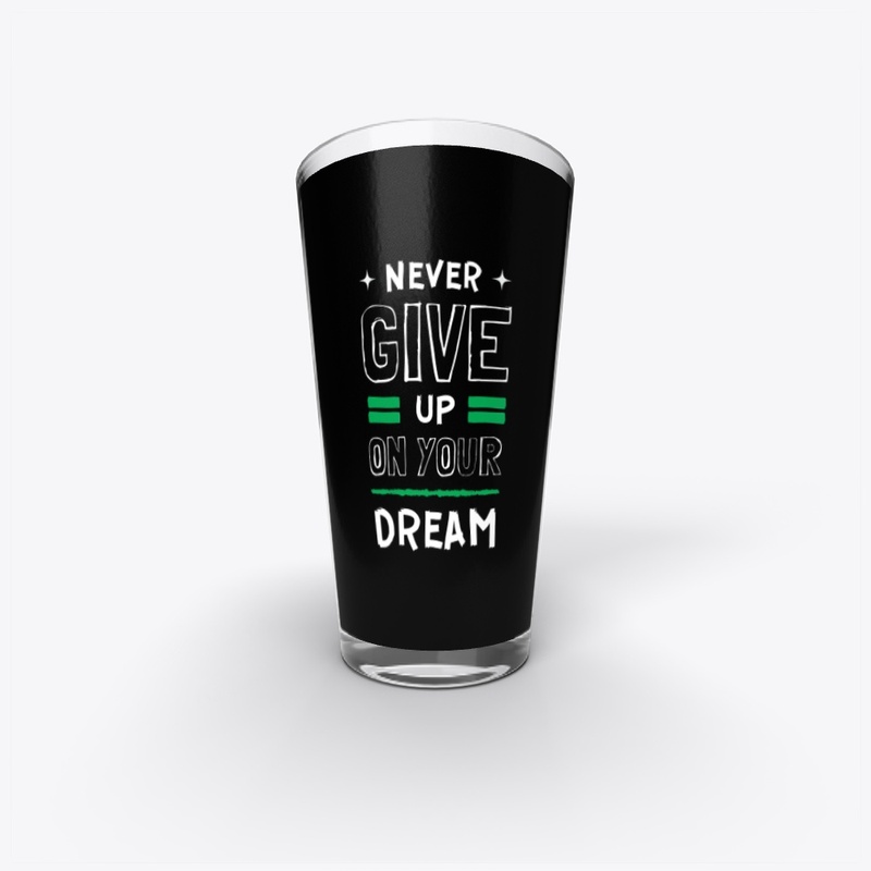 " NEVER GIVE UP ON YOUR DREAM" t shirt 