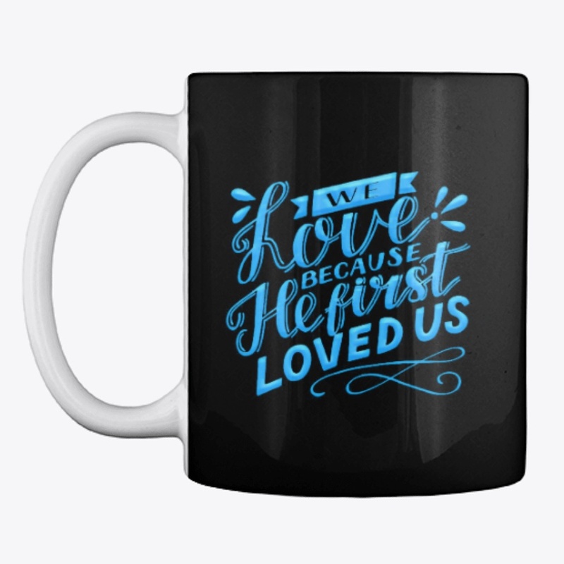 We Love Because He First Love Us