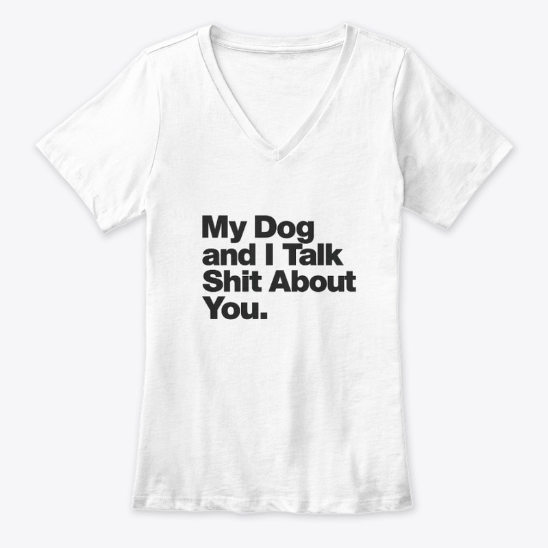 My Dog and I Talk Shit About You