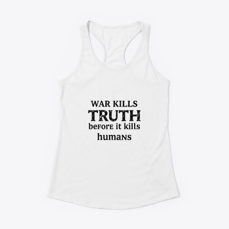 War kills the truth before it kills huma