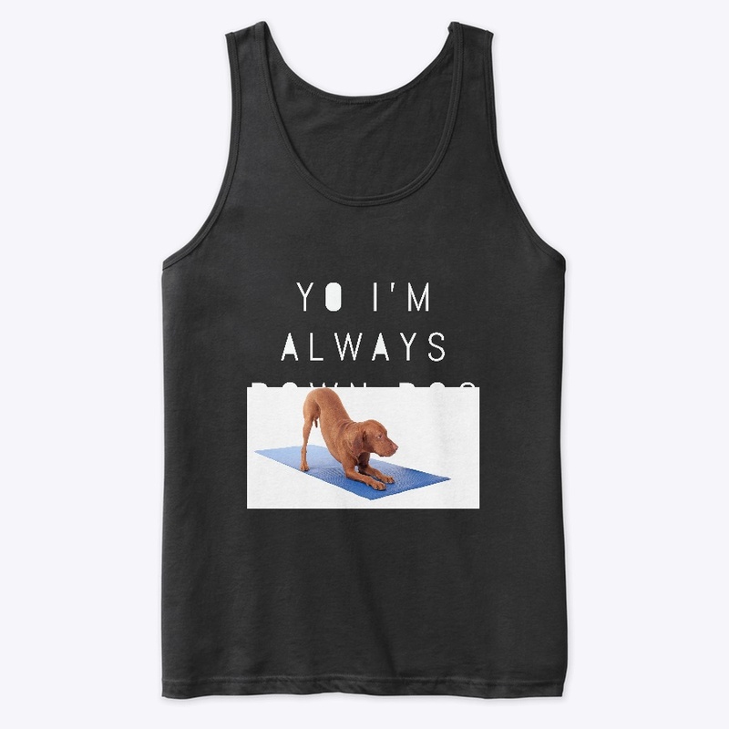 Yo I'm Always Down Dog