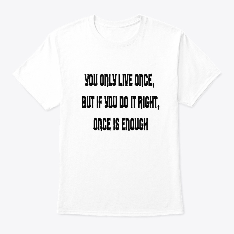 "shirtwxt" You only Live Once  T-shirts