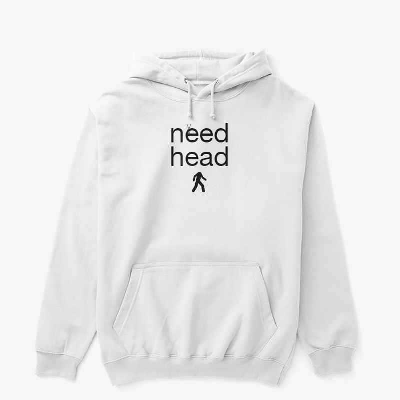 Funny need head shirt adult