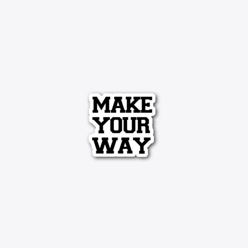 MAKE YOUR WAY T-SHIRTS 
