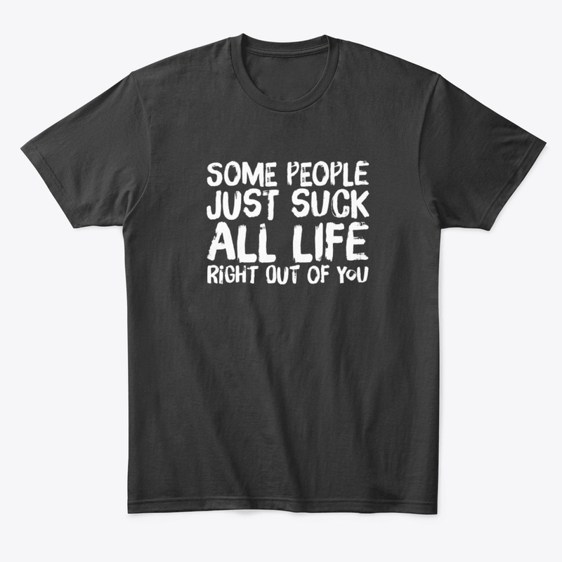Some People Just Suck All Life Saying