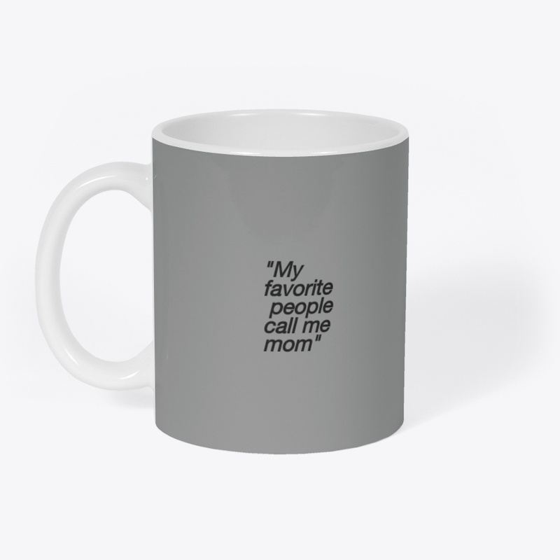My favorite people call me mom