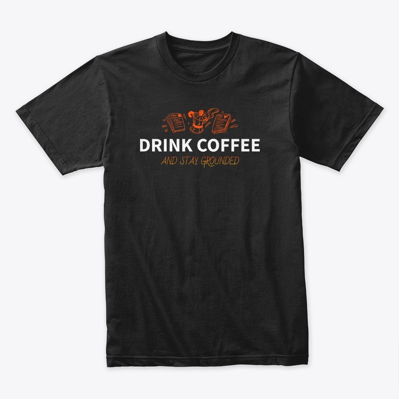 Drink Coffee & Stay Grounded T-Shirt