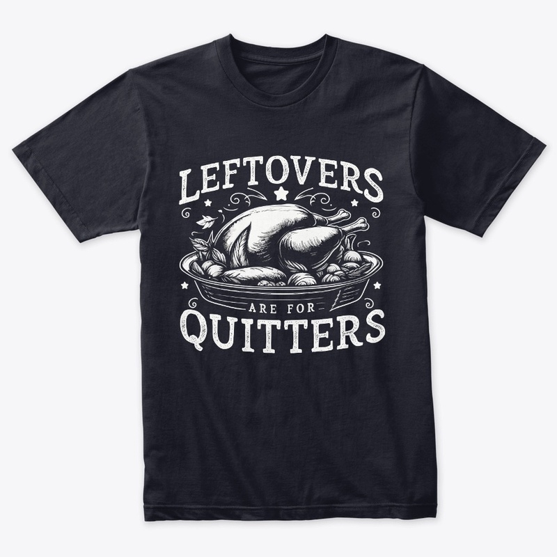 Leftovers are for Quitters T-Shirt