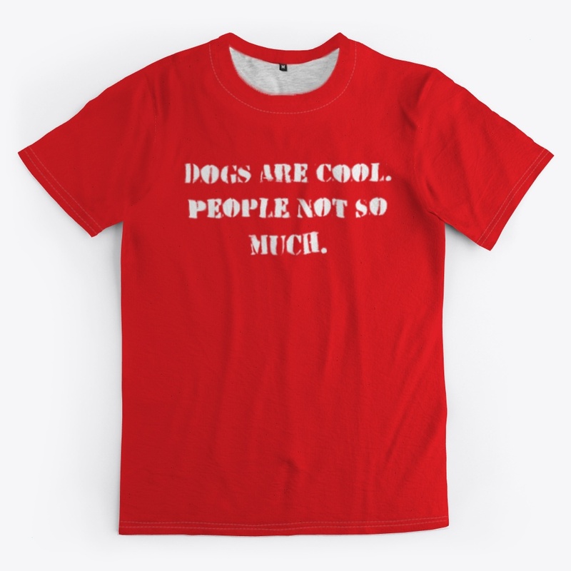 Dogs Are Cool. People Not So Much.
