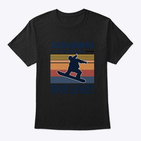 Assuming I'm Just An Old Lady Snowboardi Black T-Shirt Front