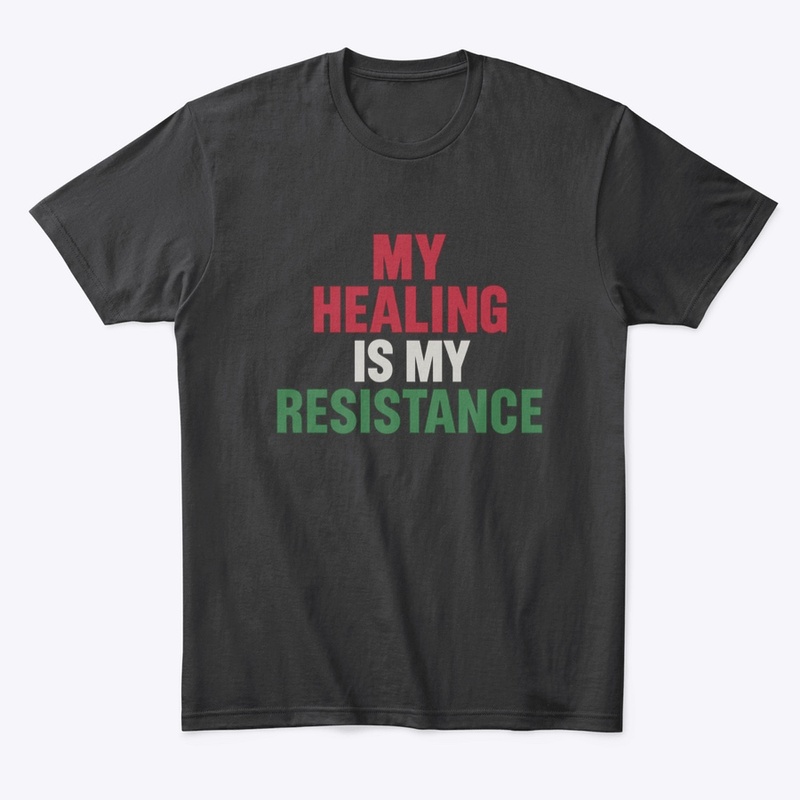 My Healing Is My Resistance