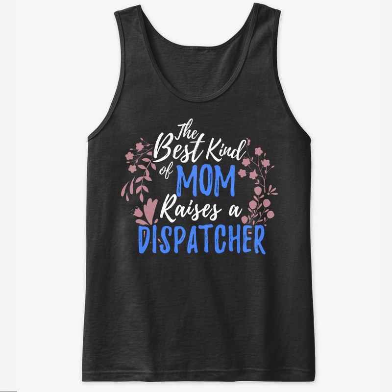 The Best Kind Of Mom Raises A Dispatcher
