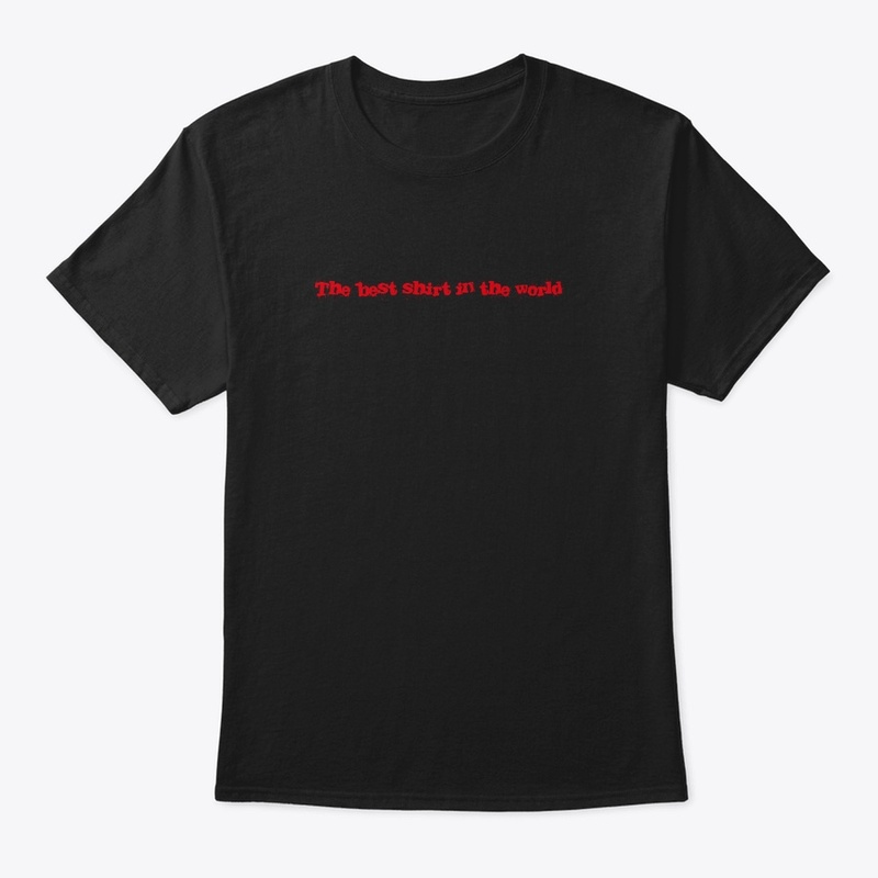 The best shirt in the world tee