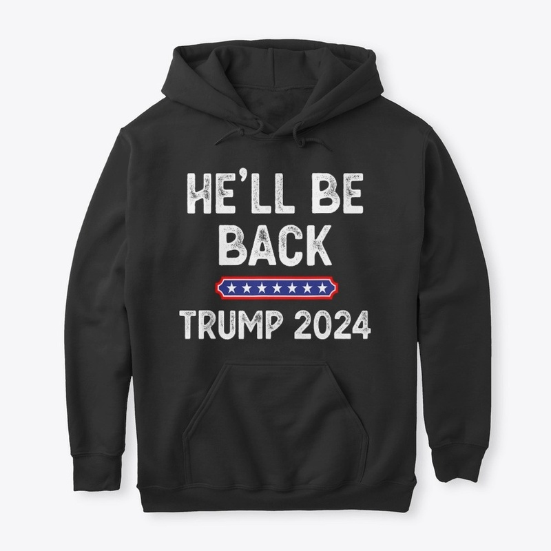 He’ll Be Back Trump 2024 Funny Donald 