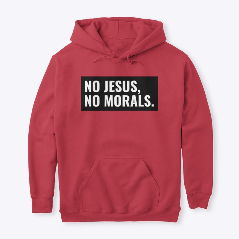 No Jesus, No Morals.