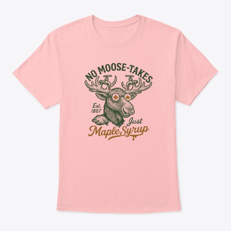 No Moose-takes, Just Maple Syrup Tee