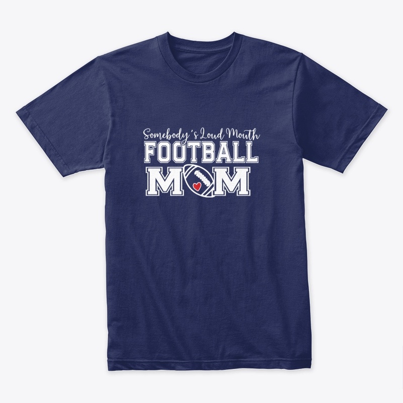 Somebody’s Loud Mouth Football Mom 