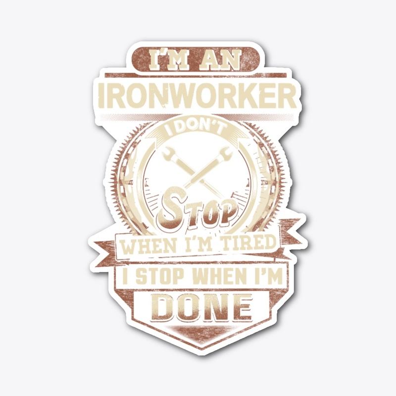 Ironworker I Stop When I'm Done