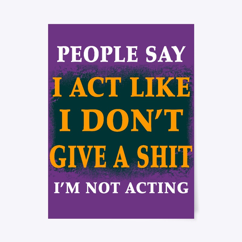 People say i act like
