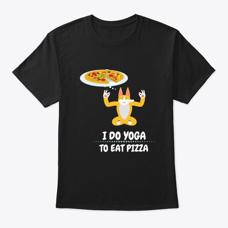I Do Yoga To Eat Pizza 