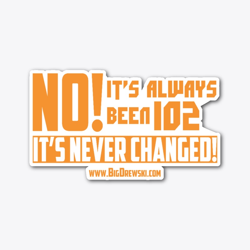 It's Always Been 102!