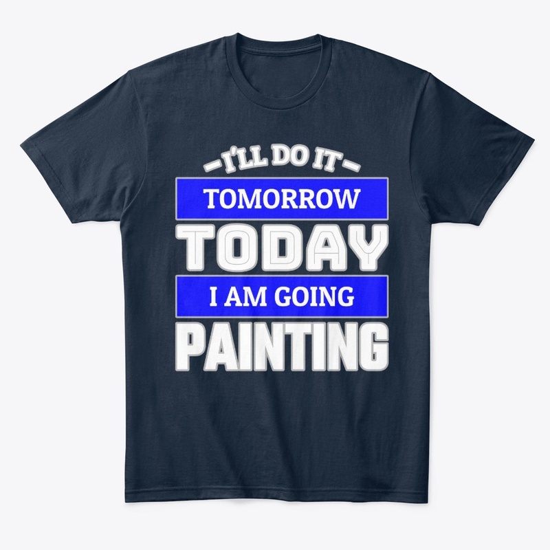 I'LL DO IT TOMORROW TODAY I AM GOING ...