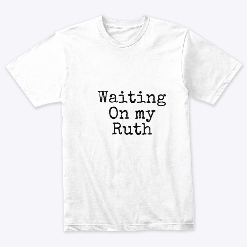 Waiting on my Ruth ( Black)