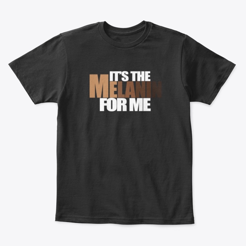 It's The Melanin For Me