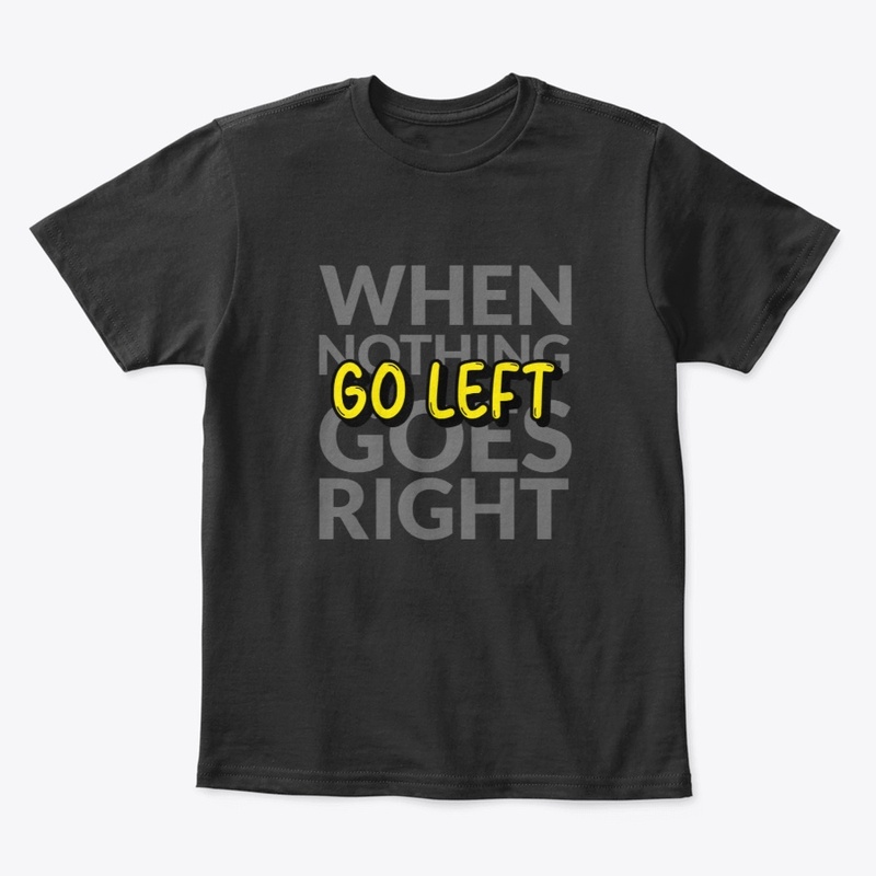When Nothing Goes Right, Go Left
