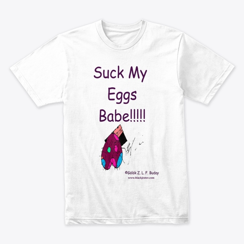 Suck My Eggs Babe!!!!