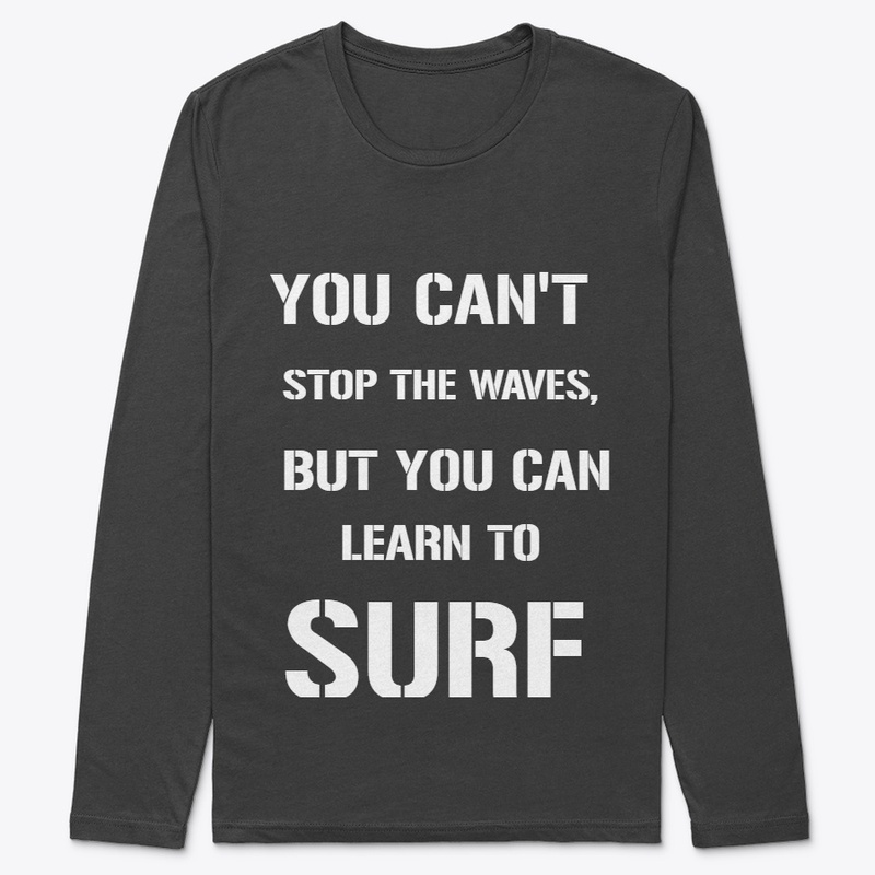 YOU CAN'T STOP THE WAVES, BUT YOU CAN..