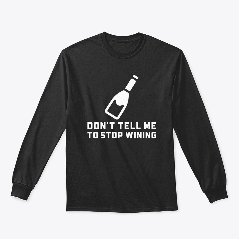 Don't Tell Me To Stop Wining