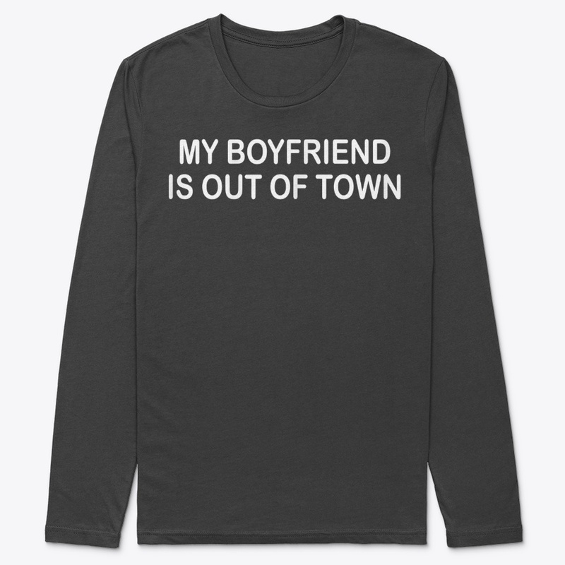 My Boyfriend Is Out Of Town T-Shirt