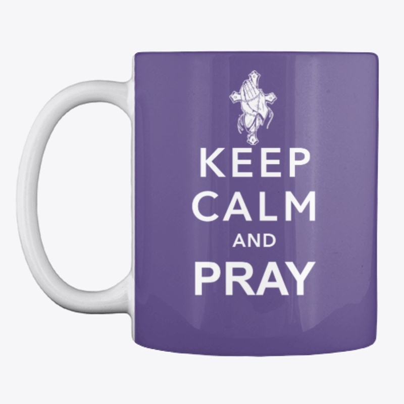 KEEP CALM AND PRAY
